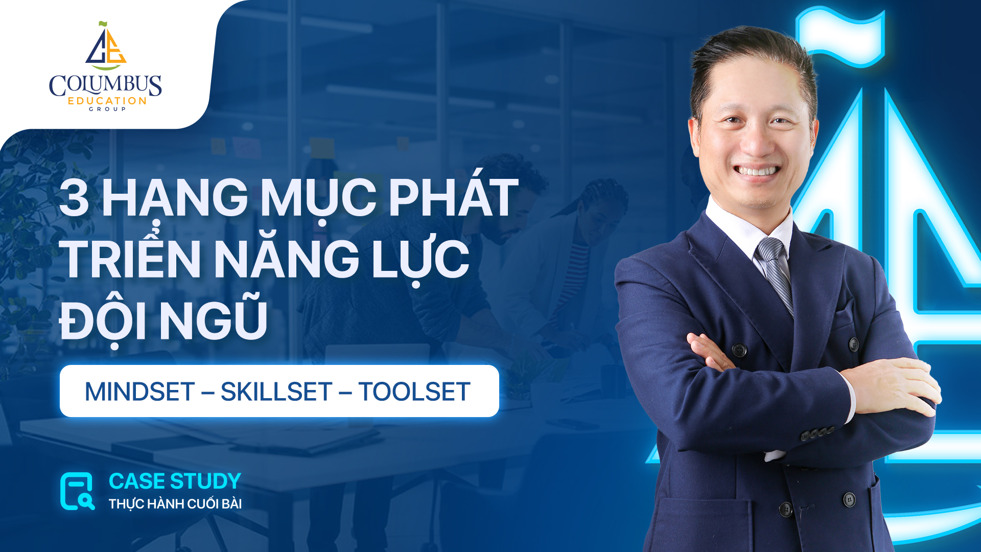 3 HẠNG MỤC PHÁT TRIỂN NĂNG LỰC ĐỘI NGŨ: MINDSET– SKILLSET –TOOLSET 